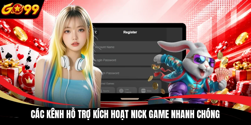 Các kênh hỗ trợ kích hoạt nick game nhanh chóng