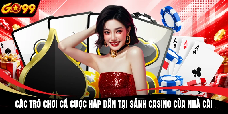 cac tro choi ca cuoc hap dan tai sanh casino cua nha cai Các trò chơi cá cược hấp dẫn tại sảnh casino của nhà cái