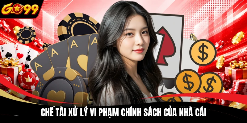 Chế tài xử lý vi phạm chính sách của nhà cái