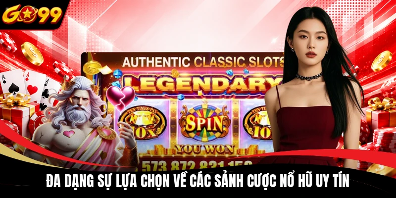 da dang su lua chon ve cac sanh cuoc no hu uy tin Đa dạng sự lựa chọn về các sảnh cược nổ hũ uy tín
