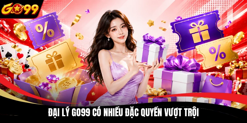 dai ly go99 co nhieu dac quyen vuot troi Đại lý GO99 có nhiều đặc quyền vượt trội