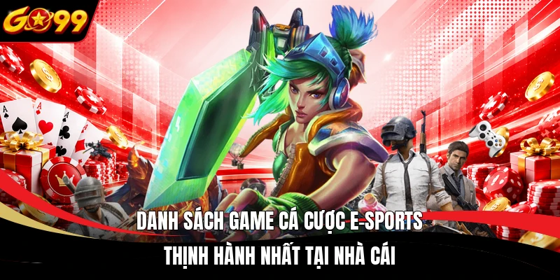 Danh sách game cá cược E-sports thịnh hành nhất tại nhà cái
