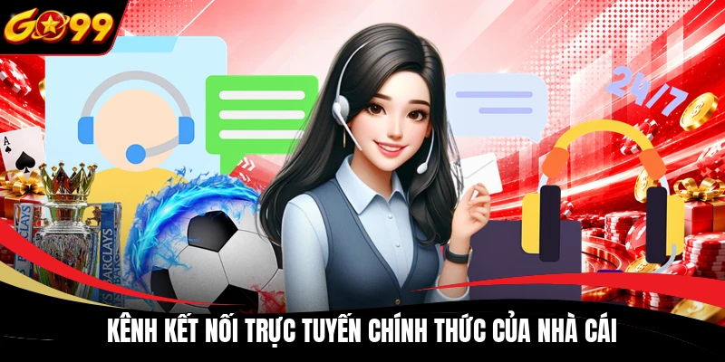 kenh ket noi truc tuyen chinh thuc cua nha cai Kênh kết nối trực tuyến chính thức của nhà cái