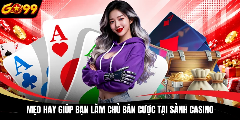 meo hay giup ban lam chu ban cuoc tai sanh casino Mẹo hay giúp bạn làm chủ bàn cược tại sảnh casino