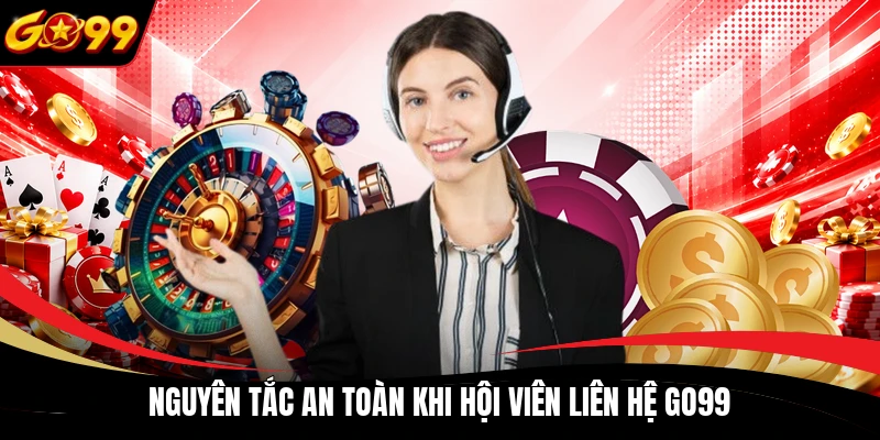 nguyen tac an toan khi hoi vien lien he go99 Nguyên tắc an toàn khi hội viên liên hệ GO99