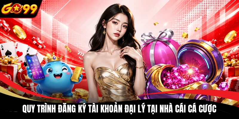 quy trinh dang ky tai khoan dai ly tai nha cai ca cuoc Quy trình đăng ký tài khoản đại lý tại nhà cái cá cược