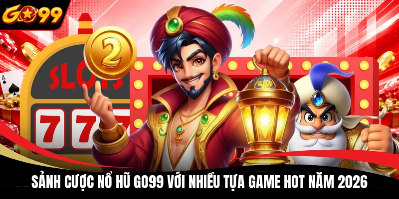 sanh cuoc no hu go99 voi nhieu tua game hot nam 2026 Sảnh cược nổ hũ GO99 với nhiều tựa game hot năm 2026